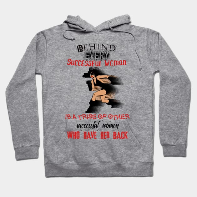 Behind every successful woman, is a tribe of other successful women that have her back! Hoodie by LanaBanana